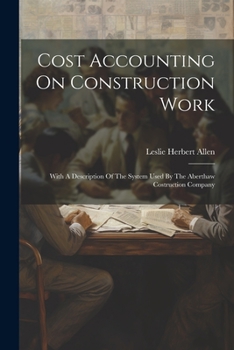 Paperback Cost Accounting On Construction Work: With A Description Of The System Used By The Aberthaw Costruction Company Book