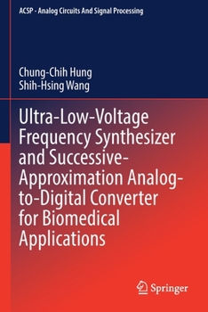Ultra-Low-Voltage Frequency Synthesizer and Successive-Approximation Analog-to-Digital Converter for Biomedical Applications (Analog Circuits and Signal Processing)