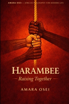 Harambee: Pulling Together: The Kenyan Art of Collective Effort (African Philosophy for Modern Life)