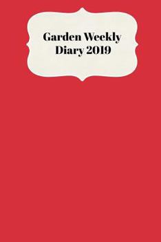 Paperback Garden Weekly Diary 2019: With Weekly Scheduling and Monthly Gardening Planning from January 2019 - December 2019 with Red Colored Cover Book