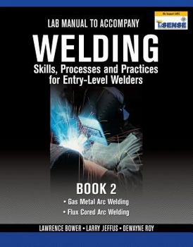 Paperback Lab Manual for Jeffus/Bower's Welding Skills, Processes and Practices for Entry-Level Welders, Book 2 Book