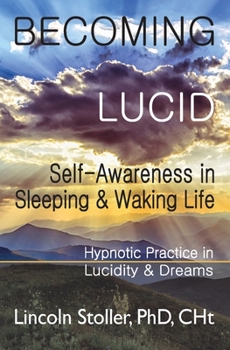 Paperback Becoming Lucid: Self-Awareness in Sleeping & Waking Life, Hypnotic Practice in Lucidity & Dreams Book