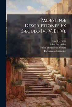 Paperback Palæstinæ Descriptiones Ex Sæculo Iv., V. Et Vi.: Itinerarium Burdigala Hieronymo] Eucherius De Locis Sanctis... [German] Book
