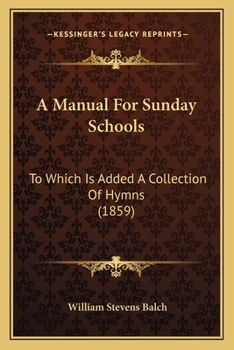 Paperback A Manual For Sunday Schools: To Which Is Added A Collection Of Hymns (1859) Book
