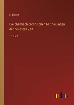 Paperback Die chemisch-technischen Mittheilungen der neuesten Zeit: 13. Heft [German] Book