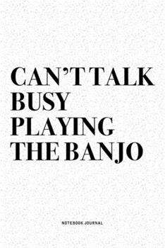 Paperback Can't Talk Busy Playing The Banjo: A 6x9 Inch Diary Notebook Journal With A Bold Text Font Slogan On A Matte Cover and 120 Blank Lined Pages Makes A G Book