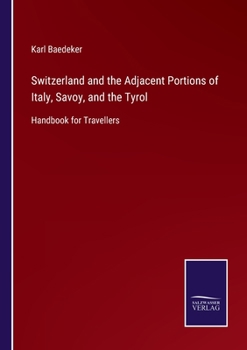 Paperback Switzerland and the Adjacent Portions of Italy, Savoy, and the Tyrol: Handbook for Travellers Book