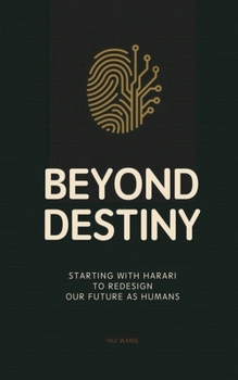 Paperback Beyond Destiny: Starting with Harari to Redesign Our Future as Humans Book