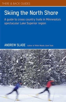 Paperback Skiing the North Shore: A Guide to Cross Country Trails in Minnesota's Spectacular Lake Superior Region Book