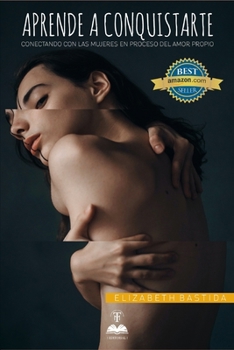Paperback Aprende a conquistarte: Conectando con las mujeres en proceso del amor propio [Spanish] Book