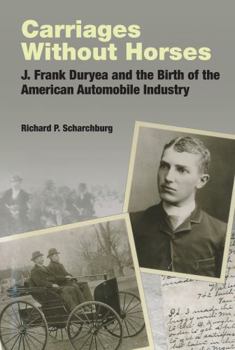 Carriages Without Horses: J. Frank Duryea and the Birth of the American Automobile Industry (Reference) (Reference)