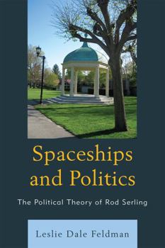 Paperback Spaceships and Politics: The Political Theory of Rod Serling Book