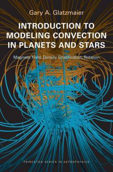 Paperback Introduction to Modeling Convection in Planets and Stars: Magnetic Field, Density Stratification, Rotation Book