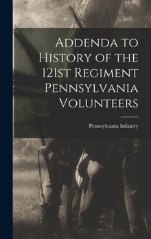 Hardcover Addenda to History of the 121st Regiment Pennsylvania Volunteers Book