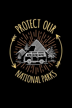 Protect Our National Parks: Notebook National Park Hiking Lovers And Wild Animals Fans