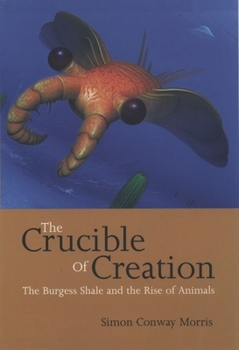 Paperback The Crucible of Creation: The Burgess Shale and the Rise of Animals Book