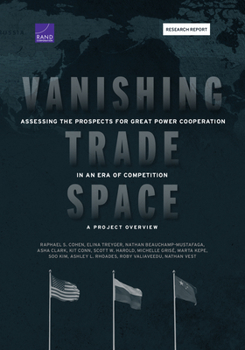 Paperback Vanishing Trade Space: Assessing the Prospects for Great Power Cooperation in an Era of Competition--A Project Overview Book