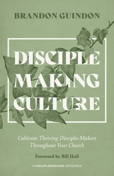 Paperback Disciple Making Culture: Cultivate Thriving Disciple-Makers Throughout Your Church Book