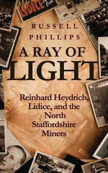 Paperback A Ray of Light: Reinhard Heydrich, Lidice, and the North Staffordshire Miners Book