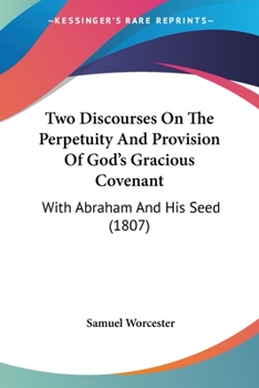 Paperback Two Discourses On The Perpetuity And Provision Of God's Gracious Covenant: With Abraham And His Seed (1807) Book