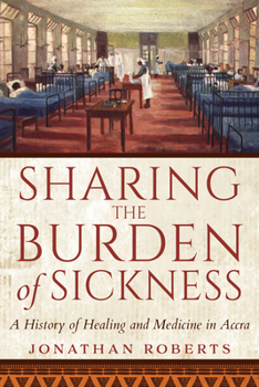 Paperback Sharing the Burden of Sickness: A History of Healing and Medicine in Accra Book