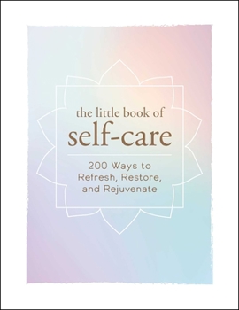 Hardcover The Little Book of Self-Care: 200 Ways to Refresh, Restore, and Rejuvenate Book