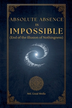 Paperback Absolute Absence Is Impossible (End of the Illusion of Nothingness) Book
