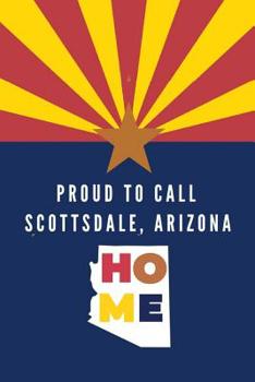 Paperback Proud To Call Scotsdale, Arizona Home: State Of AZ Note Book