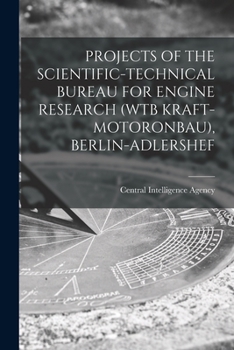 Paperback Projects of the Scientific-Technical Bureau for Engine Research (Wtb Kraft-Motoronbau), Berlin-Adlershef Book