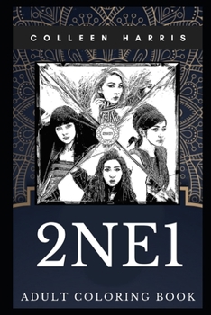 Paperback 2NE1 Adult Coloring Book: Legendary K-Pop Girl Group and Hip Hop Stars Inspired Coloring Book for Adults Book