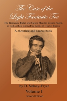 Paperback The Case of the Light Fantastic Toe, Vol. I: The Romantic Ballet and Signor Maestro Cesare Pugni, as well as their survival by means of Tsarist Russia Book