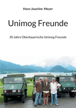Unimog Freunde: 30 Jahre Oberbayerische Unimog Freunde