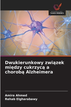Dwukierunkowy zwiazek miedzy cukrzyca a choroba Alzheimera (Polish Edition)