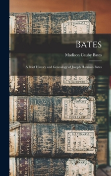 Hardcover Bates: A Brief History and Genealogy of Joseph Harrison Bates Book