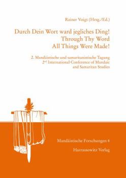 Hardcover Durch Dein Wort Ward Jegliches Ding! / Through Thy Word All Things Were Made!: 2. Mandaistische Und Samaritanistische Tagung / 2nd International Confe [German] Book