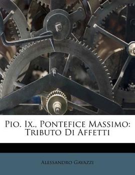 Paperback Pio. IX., Pontefice Massimo: Tributo Di Affetti [Italian] Book