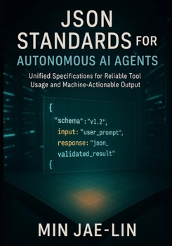 JSON Standards for Autonomous AI Agents: Unified Specifications for Reliable Tool Usage and Machine-Actionable Output (The JSON Engineering Trilogy)