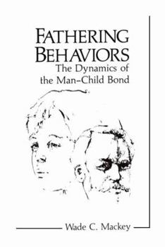 Fathering Behaviors: The Dynamics of the Man-Child Bond (Perspectives in Developmental Psychology)