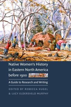 Paperback Native Women's History in Eastern North America Before 1900: A Guide to Research and Writing Book
