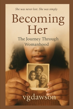 Becoming Her : The Journey Through Womanhood