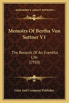 Paperback Memoirs Of Bertha Von Suttner V1: The Records Of An Eventful Life (1910) Book