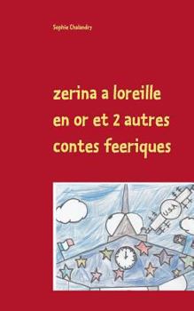 Paperback zerina a loreille en or et 2 autres contes feeriques: a lire en famille au coin dun feu de bois [French] Book