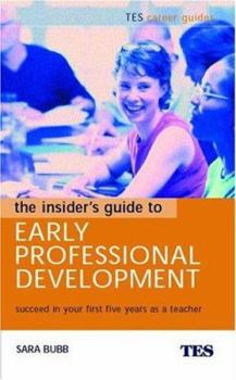 Paperback The Insider's Guide to Early Professional Development: Succeed in Your First Five Years as a Teacher Book