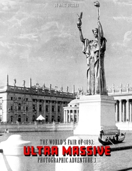 The World's Fair of 1893: Ultra Massive Photographic Adventure Volume 3
