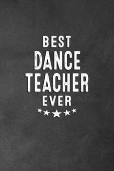 Paperback Best Dance Teacher Ever: Blank Lined Journal Notebook Appreciation Thank You Gift For Dance Teachers Book