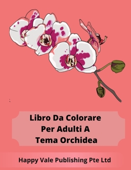Paperback Libro Da Colorare Per Adulti A Tema Orchidea [Italian] Book