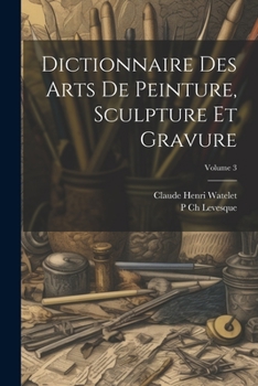 Paperback Dictionnaire Des Arts De Peinture, Sculpture Et Gravure; Volume 3 [French] Book