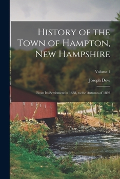 Paperback History of the Town of Hampton, New Hampshire: From Its Settlement in 1638, to the Autumn of 1892; Volume 1 Book