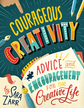 Hardcover Courageous Creativity: Advice and Encouragement for the Creative Life Book