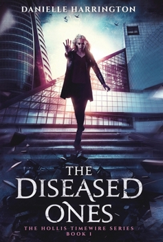The Diseased Ones : The Hollis Timewire Series Book 1 - Book #1 of the Hollis Timewire Series